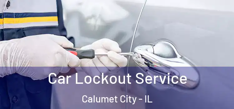 Car Lockout Service Calumet City - IL
